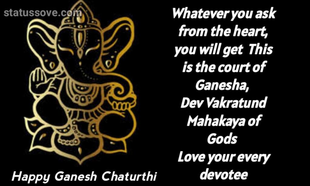 Whatever you ask from the heart, you will get This is the court of Ganesha, Dev Vakratund Mahakaya of Gods Love your every devotee Happy Ganesh Chaturthi!