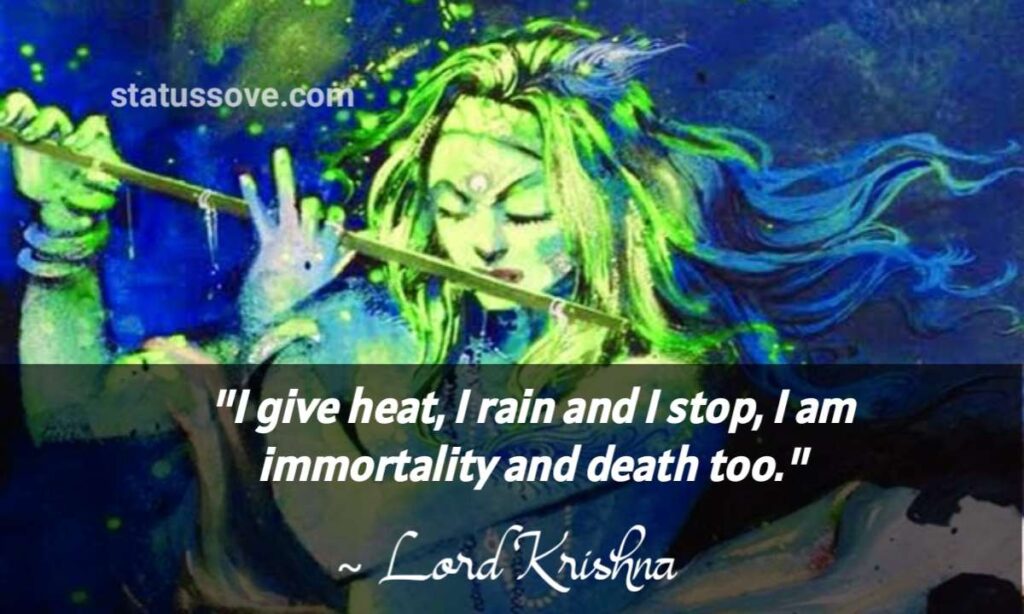 I give heat, I rain and I stop, I am immortality and death too.