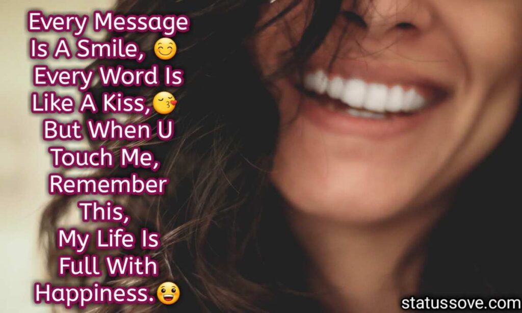 Every Message Is A Smile, Every Word Is Like A Kiss, But When U Touch Me, Remember This, Life Is Full With Happiness