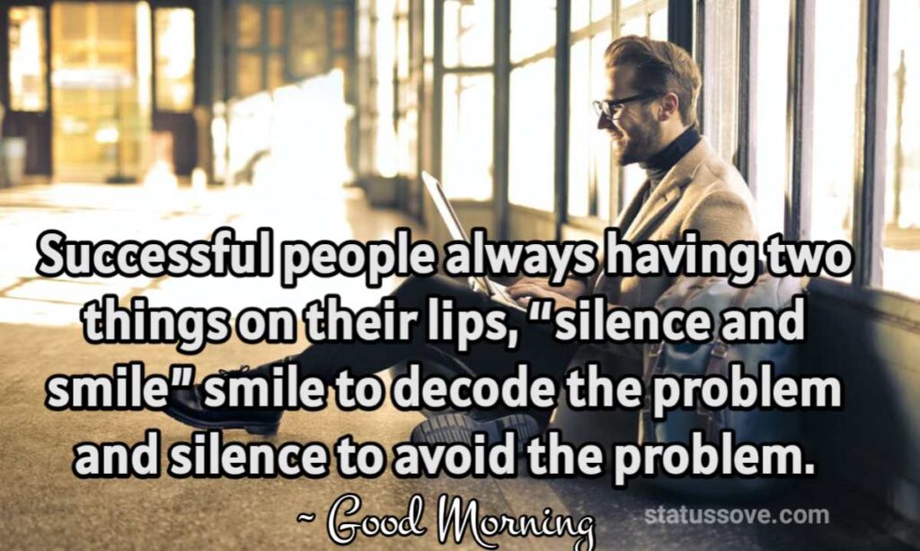 Successful people always having two things on their lips, “silence and smile” smile to decode the problem and silence to avoid the problem