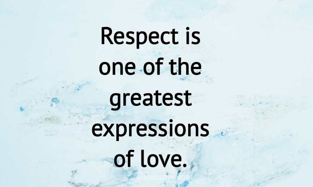 Respect is one of the greatest expressions of love