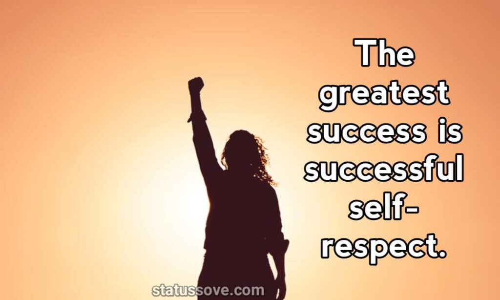 The greatest success is successful self-respect