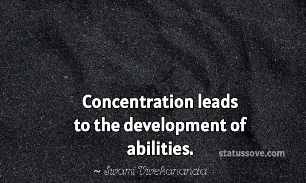 Concentration leads to the development of abilities