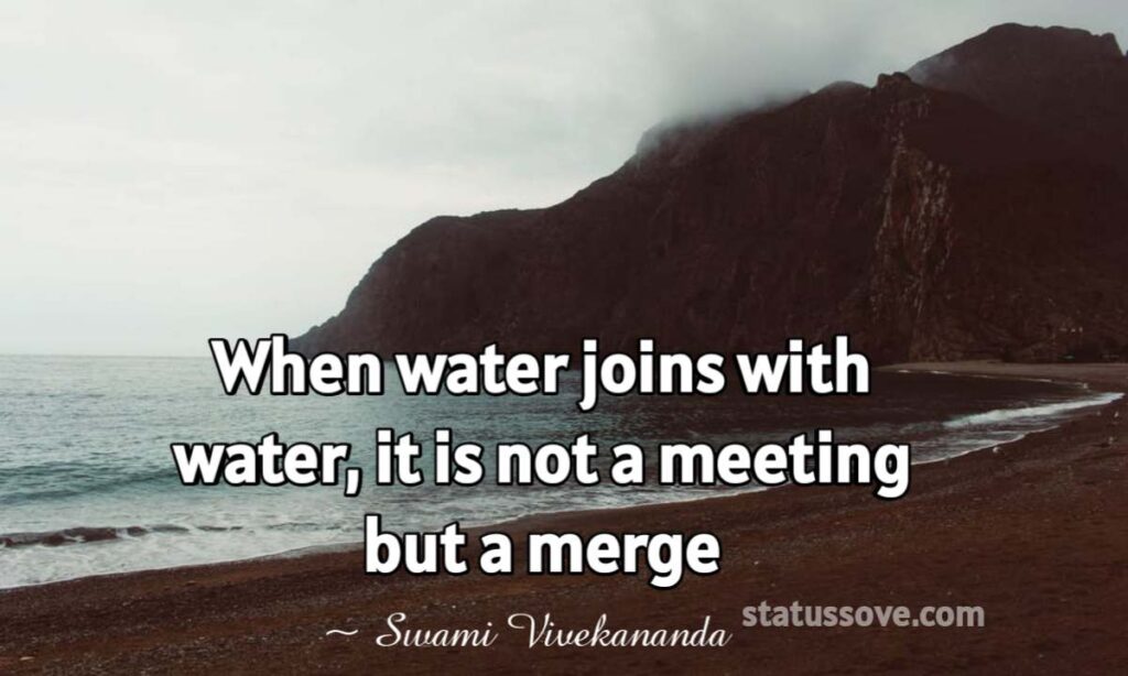 When water joins with water, it is not a meeting but a merge