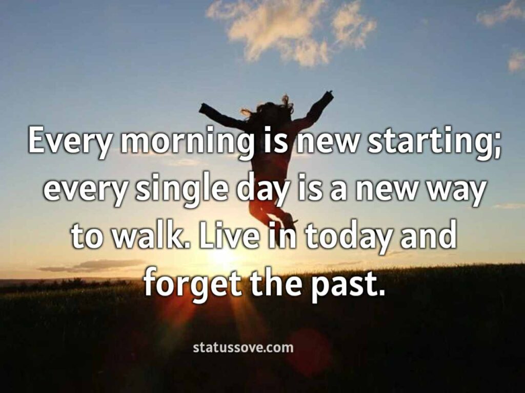 Every morning is new starting; every single day 